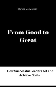  Marsha Meriwether - From Good to Great:How Successful Leaders set and Achieve Goals.