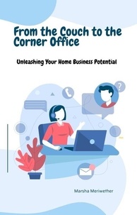  Marsha Meriwether - From the Couch to the Corner Office:Unleashing Your Home Business Potential.