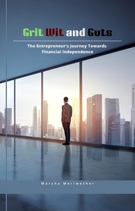  Marsha Meriwether - Grit Wit and Guts: The Entrepreneur's Journey Towards Financial Independence.