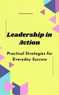  Marsha Meriwether - Leadership in Action: Practical Strategies for Everyday Success.