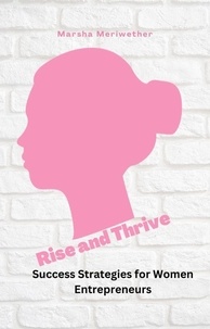  Marsha Meriwether - Rise and Thrive: Success Strategies for Women Entrepreneurs.