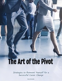  Marsha Meriwether - The Art of the Pivot: Strategies to Reinvent Yourself for a Successful Career Change.