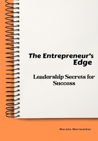  Marsha Meriwether - The Entrepreneur's Edge: Leadership Secrets for Success.