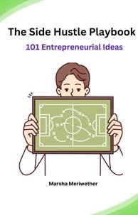  Marsha Meriwether - The Side Hustle Playbook:101 Entrepreneurial Ideas.