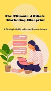  Marsha Meriwether - The Ultimate Affiliate Marketing Blueprint: A Strategic Guide to Earning Passive Income.