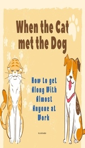 Marsha Meriwether - When the Cat met the Dog: How to get Along with Almost Anyone at Work.
