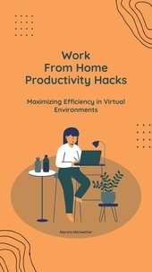  Marsha Meriwether - Work From Home Productivity Hacks: Maximizing Efficiency in  Virtual Environments.
