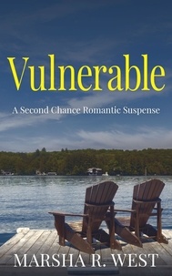 Marsha R West - Vulnerable - A Second Chance Romantic Suspense.