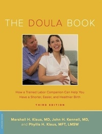 Marshall H. Klaus et John H. Kennell - The Doula Book - How a Trained Labor Companion Can Help You Have a Shorter, Easier, and Healthier Birth.