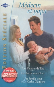 Pour l'amour de Tara ; Le père de son enfant ; Une famille pour le Dr Carlos Quintero