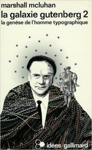 Marshall McLuhan - La Galaxie Gutenberg - La genèse de l'homme typographique.