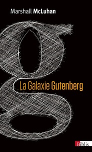 Marshall McLuhan - La galaxie Gutenberg - La genèse de l'homme typographique.