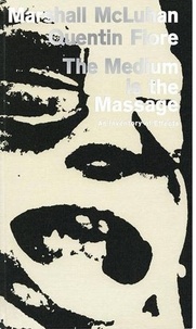 Marshall McLuhan - The Medium is the Massage.
