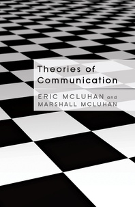 Marshall McLuhan et Eric McLuhan - Theories of Communication.
