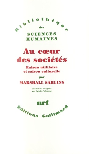 Marshall Sahlins - Au Coeur Des Societes. Raison Utilitaire Et Raison Culturelle.