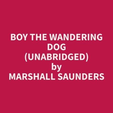 Marshall Saunders et Esther Brown - Boy The Wandering Dog (Unabridged).