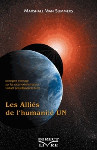 Marshall Vian Summers - Les alliés de l'humanité - Tome 1, Un urgent message sur les races extraterrestres visitant actuellement la Terre.