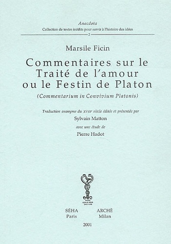 Marsile Ficin - Commentaires sur le traité de l'amour ou le festin de Platon.