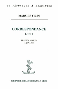 Marsile Ficin - Correspondance - Livre 1, Epistolarium (1457-1475).