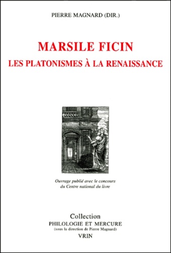 Pierre Magnard - Marsile Ficin. Les Platonismes A La Renaissance.