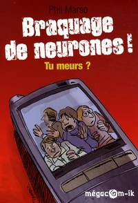Braquage de neurones ! Tu meurs ?
