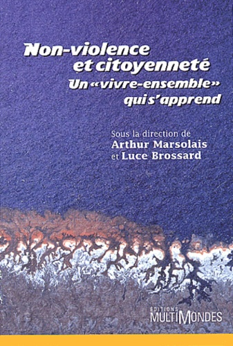  MARSOLAIS ARTHUR - Non-Violence Et Citoyennete. Un "Vivre-Ensemble" Qui S'Apprend.