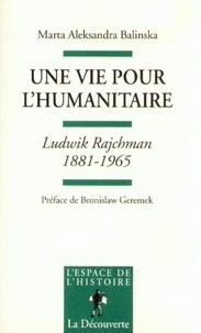 Marta Aleksandra Balinska - Une vie pour l'humanitaire - Ludwik Rajchman (1881-1965).