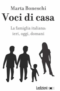 Voci di casa. La famiglia italiana: ieri, oggi, domani