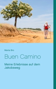 Marta Bro - Buen Camino - Meine Erlebnisse auf dem Jakobsweg.