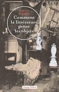 Marta Caraion - Comment la littérature pense les objets - Théorie littéraire de la culture matérielle.