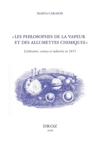 Marta Caraion - "Les philosophes de la vapeur et des allumettes chimiques" - Littérature, sciences et industrie en 1855.