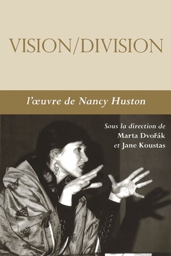 Marta Dvorak et Jane Koustas - Vision-Division - L'oeuvre de Nancy Huston.