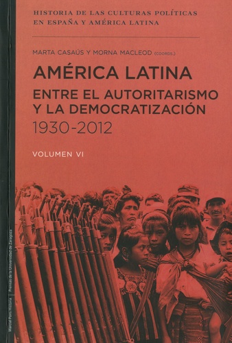 Marta Elena Casaus Arzu et Morna Macleod - América Latina entre el autoritarismo y la democratizacion 1930-2012.