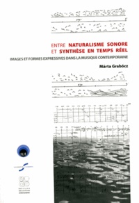 Marta Grabocz - Entre naturalisme sonore et synthèse en temps réel - Images et formes expressives dans la musique contemporaine.