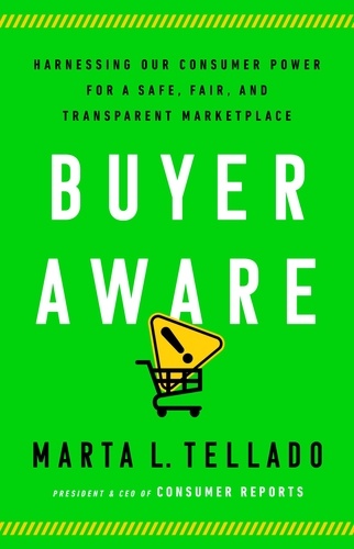 Buyer Aware. Harnessing Our Consumer Power for a Safe, Fair, and Transparent Marketplace
