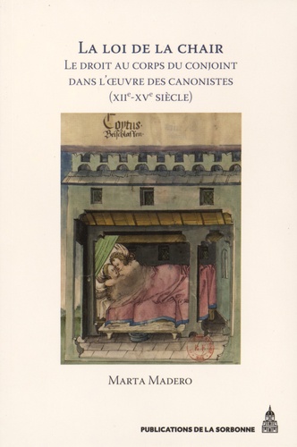 La loi de la chair. Le droit au corps du conjoint dans l'oeuvre des canonistes (XIIe-XVe siècle)