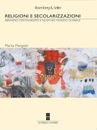 Marta Margotti - Religioni e secolarizzazioni - Ebraismo, cristianesimo e islam nel mondo globale.
