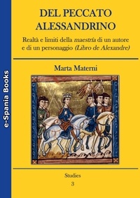 Marta Materni - Del peccato alessandrino - Realtà e limiti della maestría ‎di un autore e di un personaggio ‎(Libro de Alexandre).