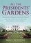 All the Presidents' Gardens. How the White House Grounds Have Grown with America