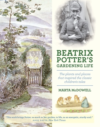Beatrix Potter's Gardening Life. The Plants and Places That Inspired the Classic Children's Tales