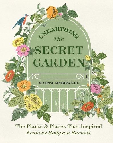 Unearthing The Secret Garden. The Plants and Places That Inspired Frances Hodgson Burnett