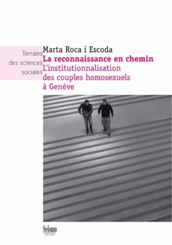 Marta Roca i Escoda - La reconnaissance en chemin - L'institutionnalisation des couples homosexuels à Genève.