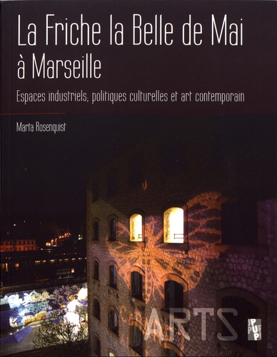 La Friche la Belle de Mai à Marseille. Espaces industriels, politiques culturelles et art contemporain