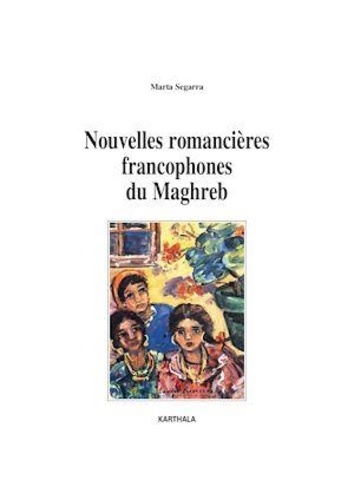 Marta Segarra - Nouvelles romancières francophones du Maghreb.
