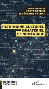 Marta Severo et Séverine Cachat - Le patrimoine culturel immatériel et numérique - Transmission, participation, enjeux.