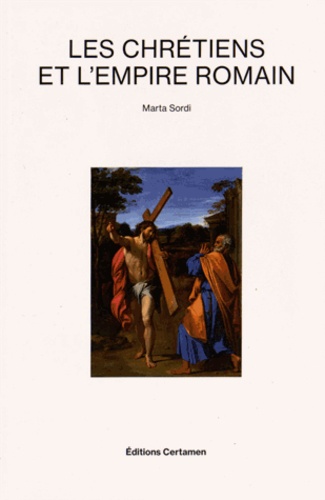 Marta Sordi - Les chrétiens et l'Empire romain.