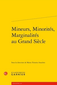 Marta Teixeira Anacleto - Mineurs, minorités, marginalités au Grand Siècle.