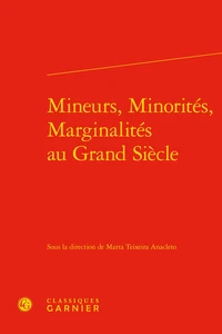 Mineurs, minorités, marginalités au Grand Siècle