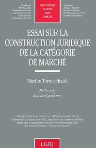 Marta Torre-Schaub - Essai sur la construction juridique de la catégorie de marché.