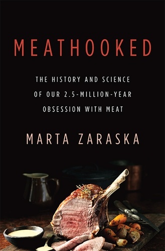 Meathooked. The History and Science of Our 2.5-Million-Year Obsession with Meat